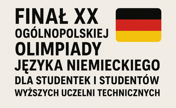 Finał XX Ogólnopolskiej Olimpiady Języka Niemieckiego dla Studentek i Studentów Wyższych Uczelni Technicznych